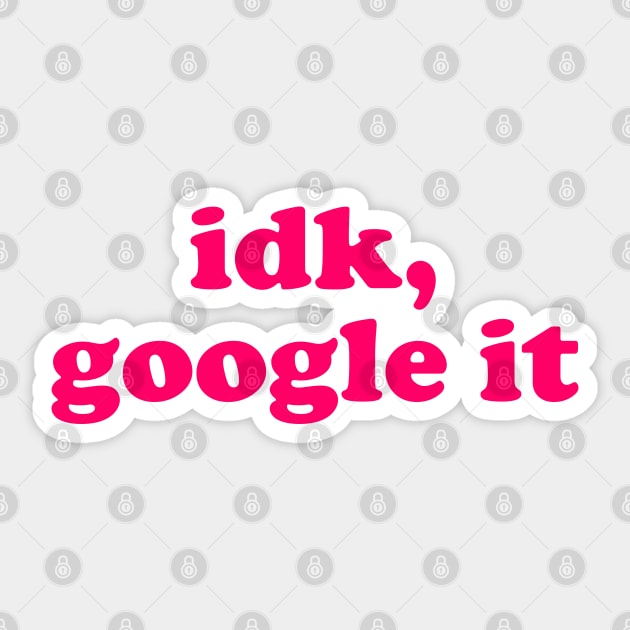 idk, google it Sticker by TheArtism